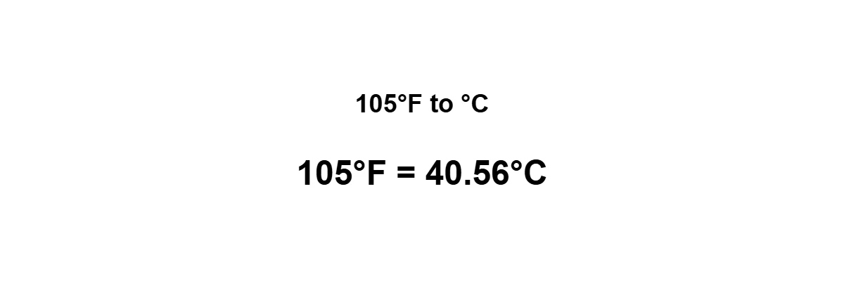 105°F to Celsius result: 105 degrees Fahrenheit equals 40.56°C