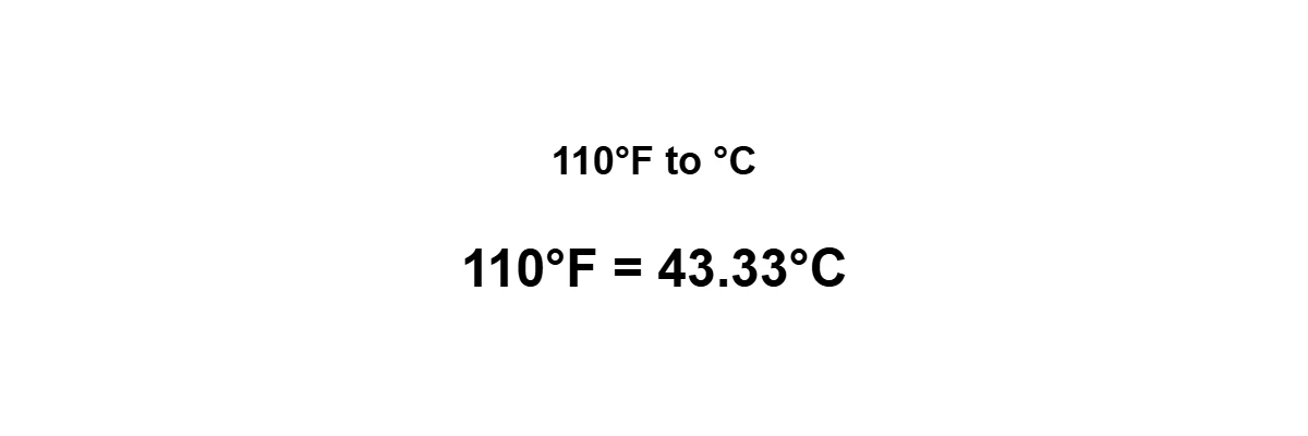 110°F to Celsius result: 110 degrees Fahrenheit equals 43.33°C