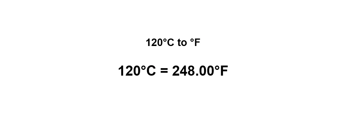 120°C to Fahrenheit result: 120 degrees Celsius equals 248°F