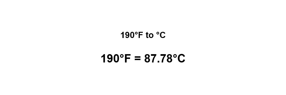 190°F to Celsius result: 190 degrees Fahrenheit equals 87.78°C