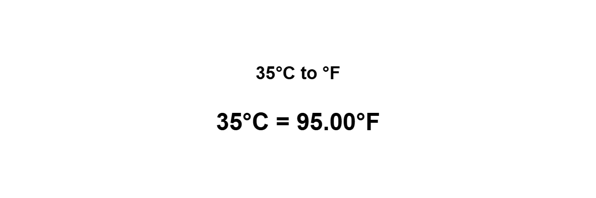 35°C to Fahrenheit result: 35 degrees Celsius equals 95°F