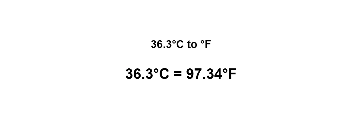 36.3°C to Fahrenheit result: 36.3 degrees Celsius equals 97.34°F