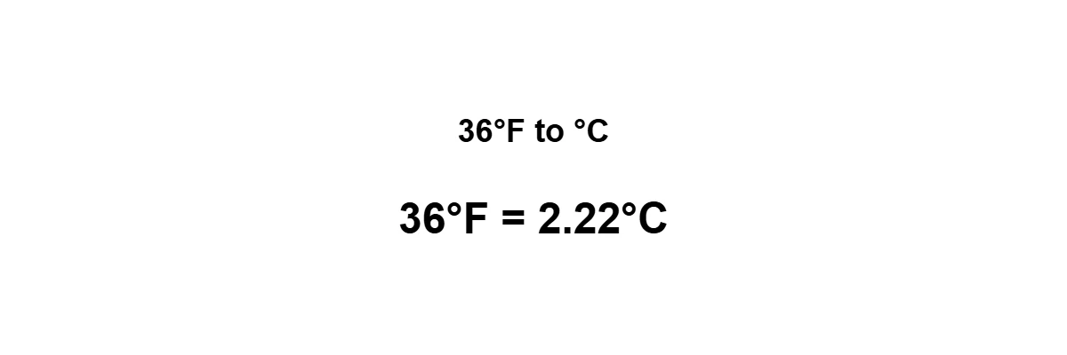 36°F to Celsius result: 36 degrees Fahrenheit equals 2.22°C