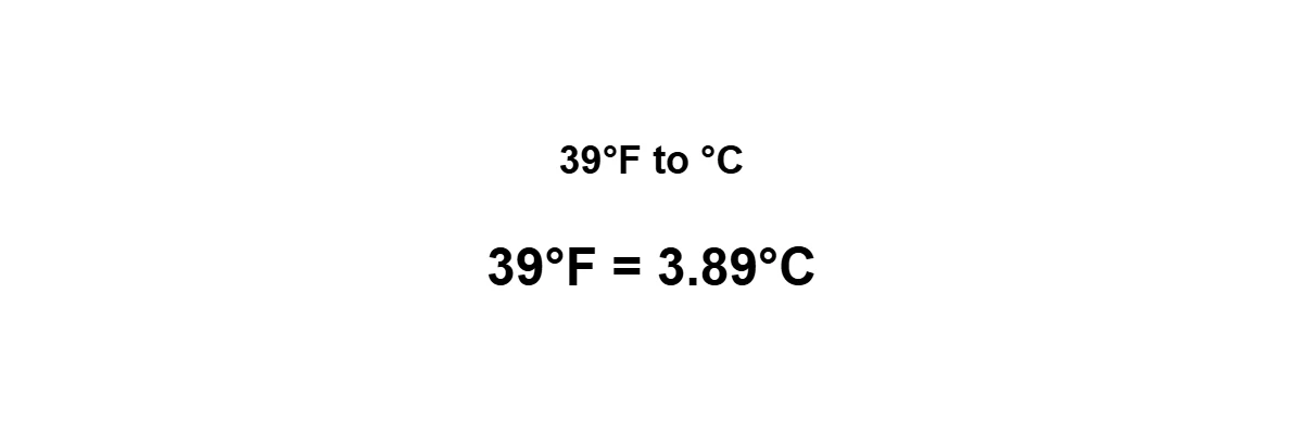 39°F to Celsius result: 39 degrees Fahrenheit equals 3.89°C