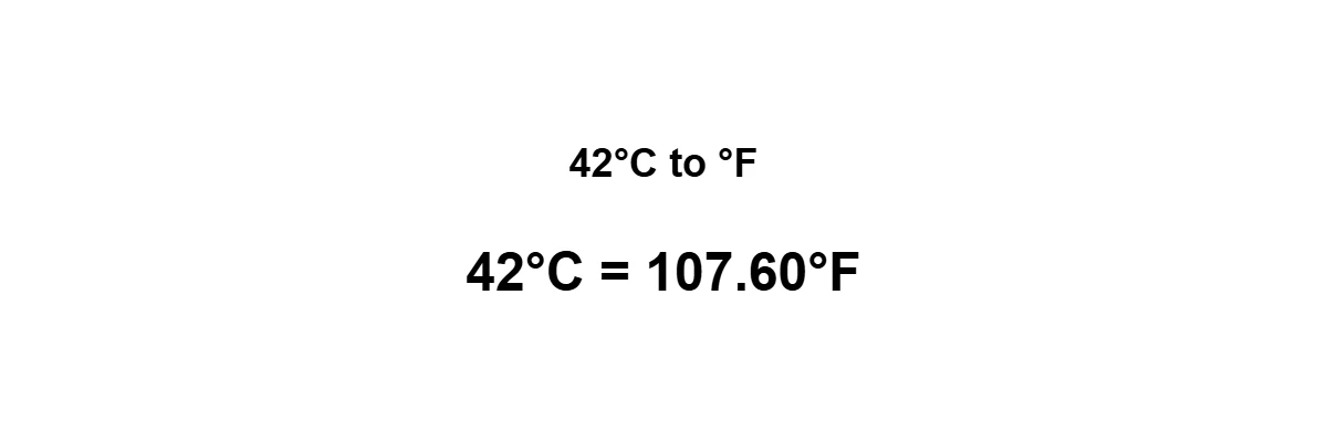 42°C to Fahrenheit result: 42 degrees Celsius equals 107.6°F