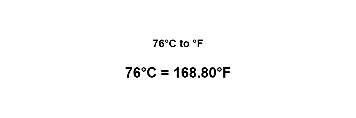 76°C to Fahrenheit result: 76 degrees Celsius equals 168.8°F